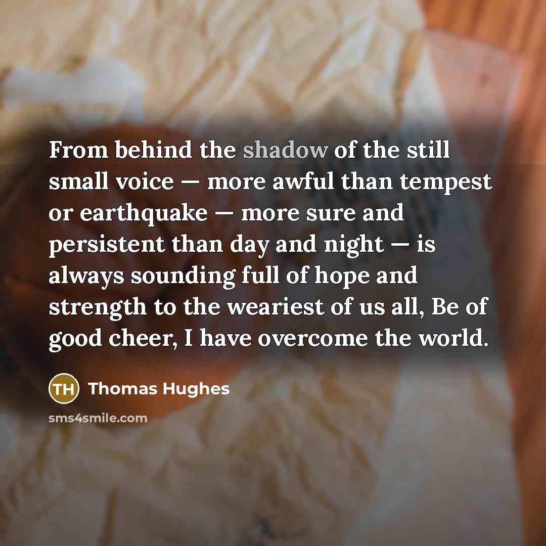 “From behind the shadow of the still small voice —…” quote by Thomas Hughes