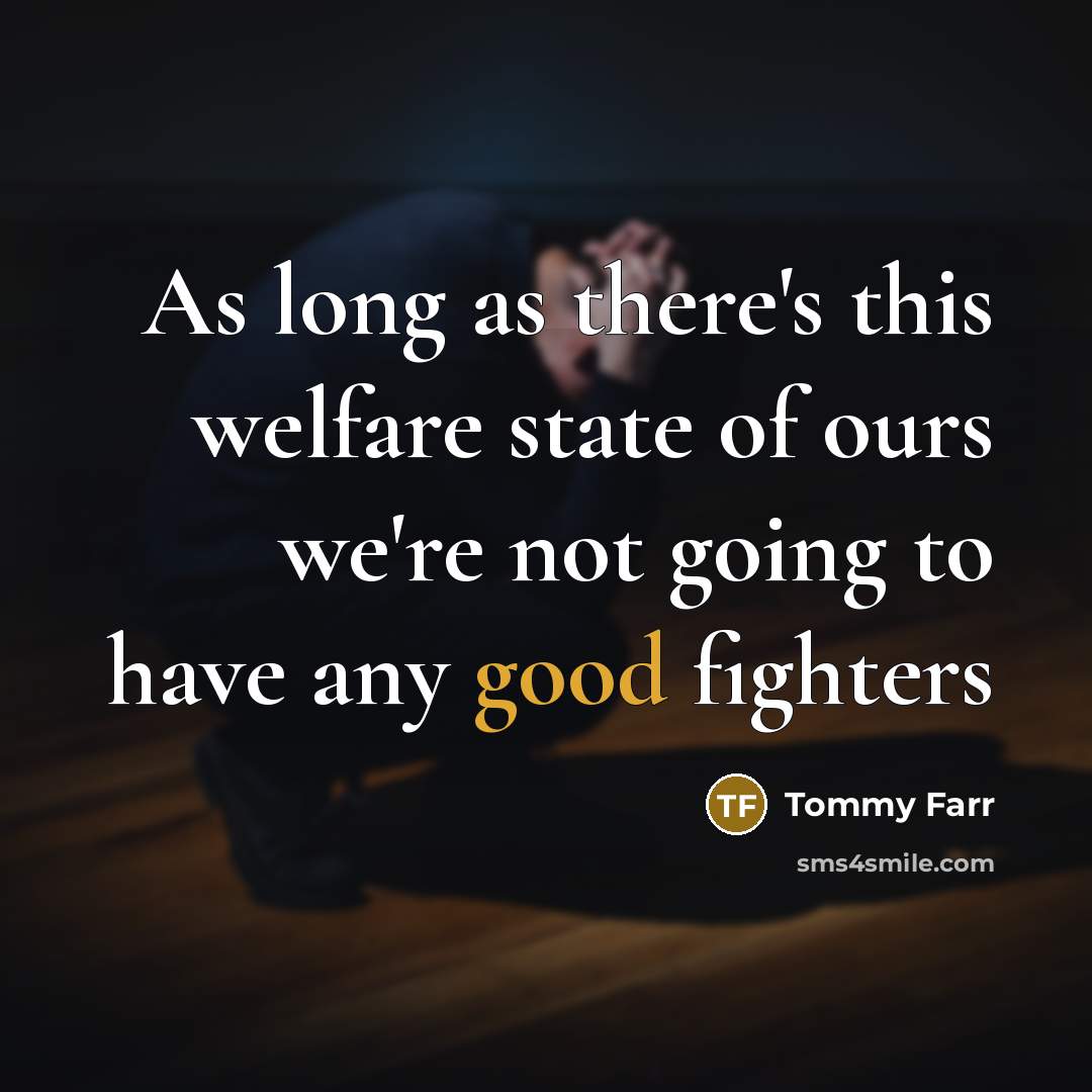“As long as there's this welfare state of ours we're…” quote by Tommy Farr