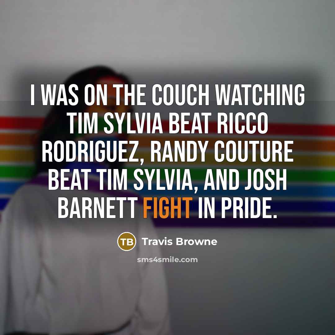 “I was on the couch watching Tim Sylvia beat Ricco…” quote by Travis Browne