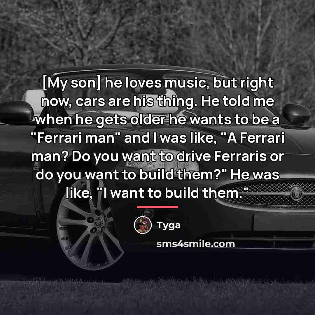 “[My son] he loves music, but right now, cars are…” quote by Tyga