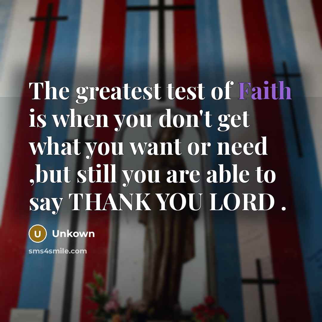 “The greatest test of Faith is when you don't get…” quote by Unkown
