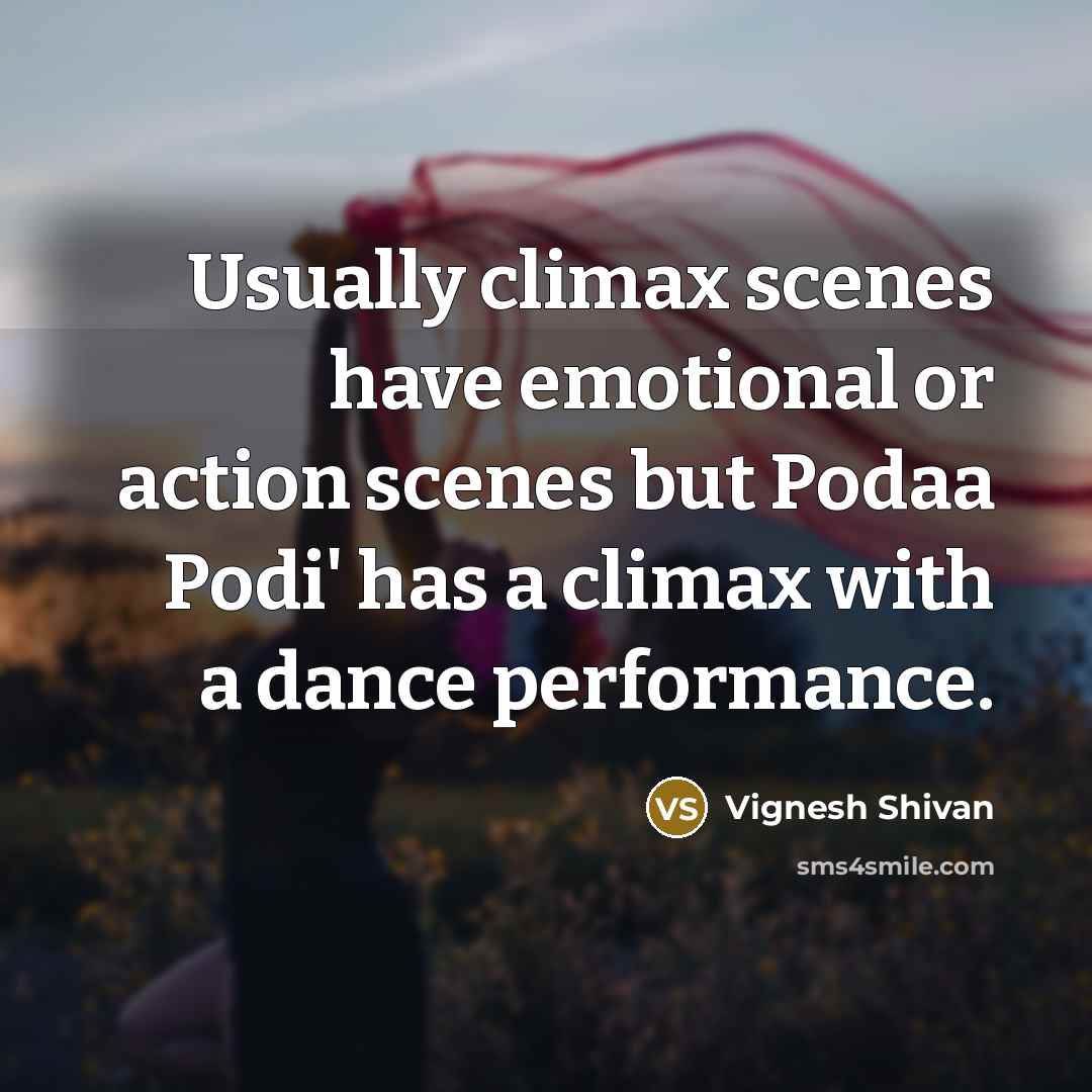 “Usually climax scenes have emotional or action scenes but Podaa…” quote by Vignesh Shivan