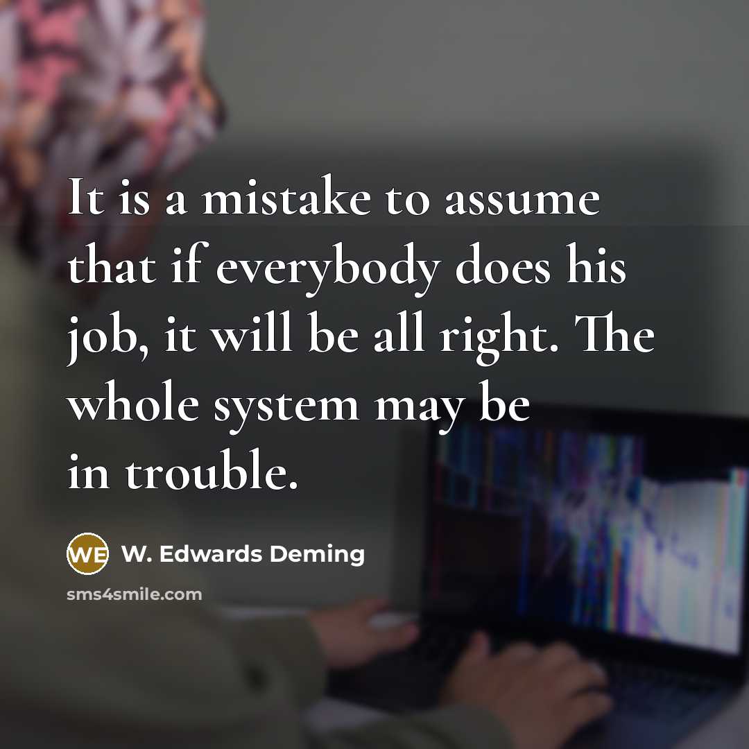 “It is a mistake to assume that if everybody does…” quote by W. Edwards Deming