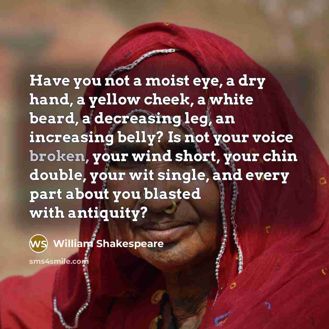 “Have you not a moist eye, a dry hand, a…” quote by William Shakespeare