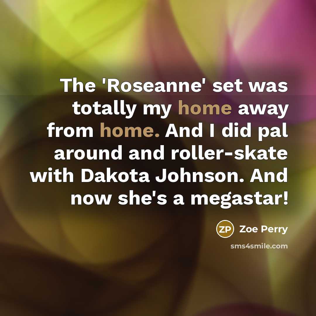 “The 'Roseanne' set was totally my home away from home.…” quote by Zoe Perry