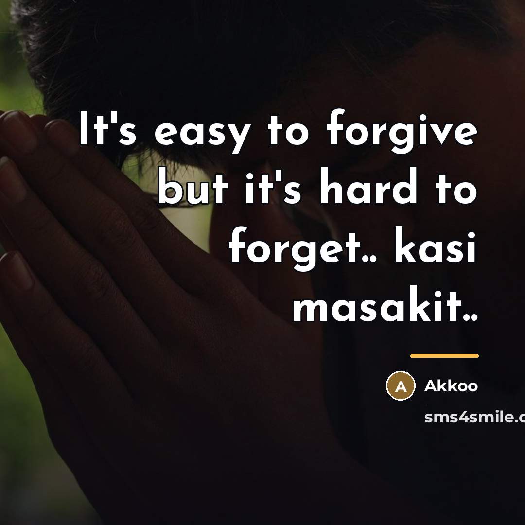 “It's easy to forgive but it's hard to forget.. kasi…” quote by Akkoo