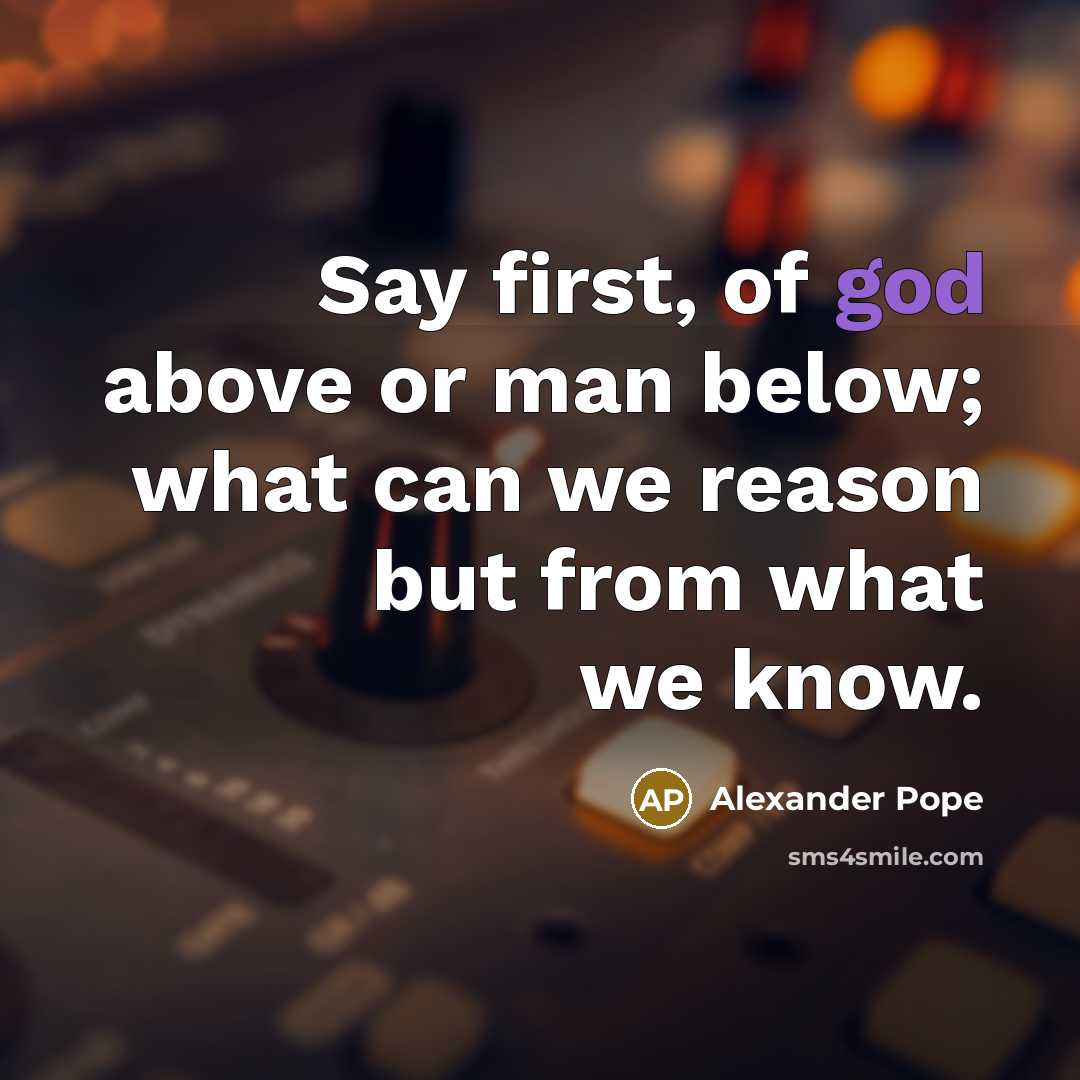 “Say first, of god above or man below; what can…” quote by Alexander Pope