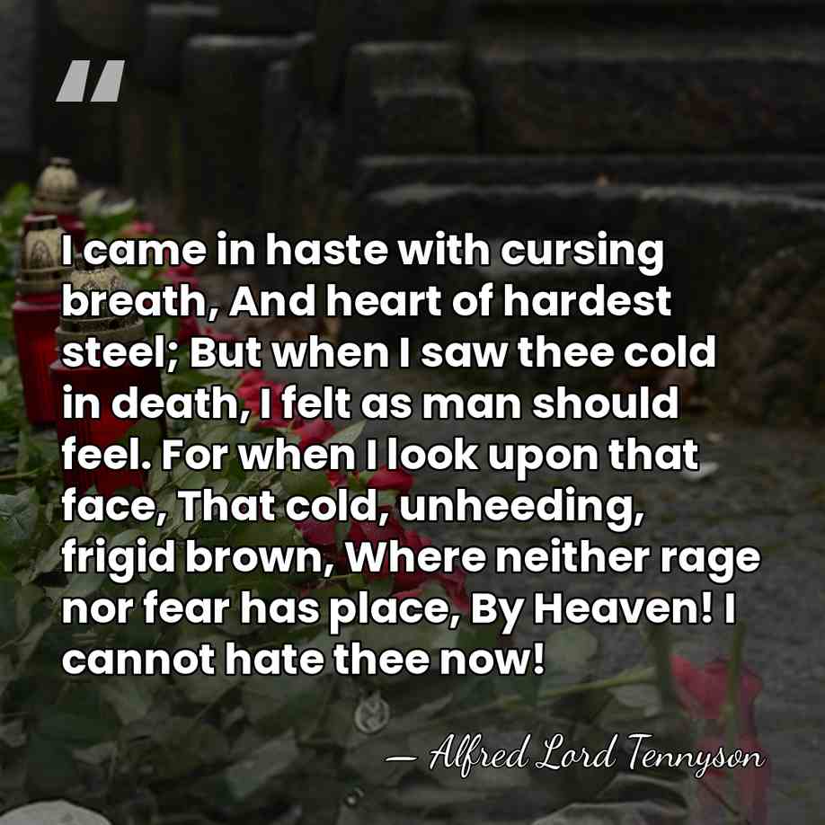 I came in haste with cursing breath, And heart of hardest steel;&hellip; - Alfred Lord Tennyson