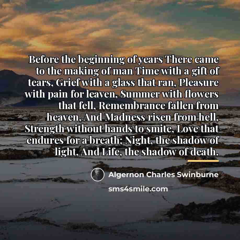 “Before the beginning of years There came to the making…” quote by Algernon Charles Swinburne