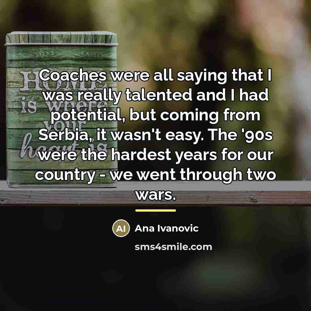 “Coaches were all saying that I was really talented and…” quote by Ana Ivanovic
