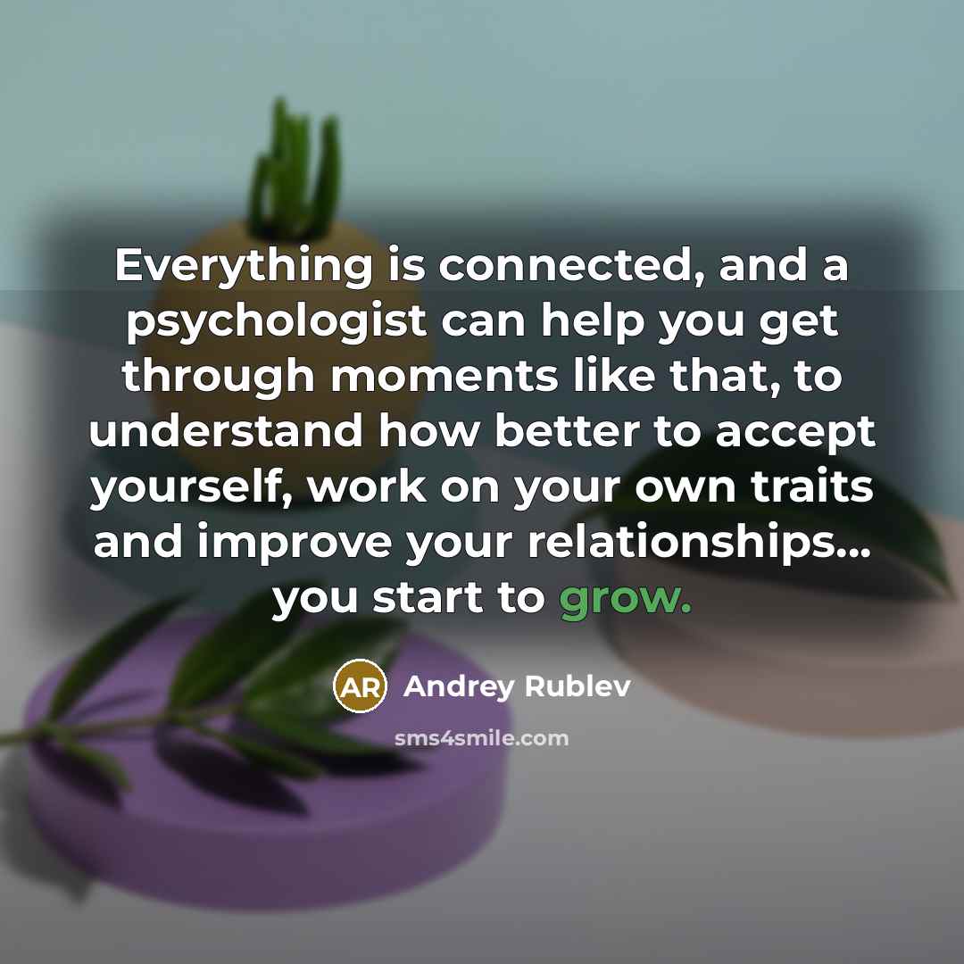 “Everything is connected, and a psychologist can help you get…” quote by Andrey Rublev