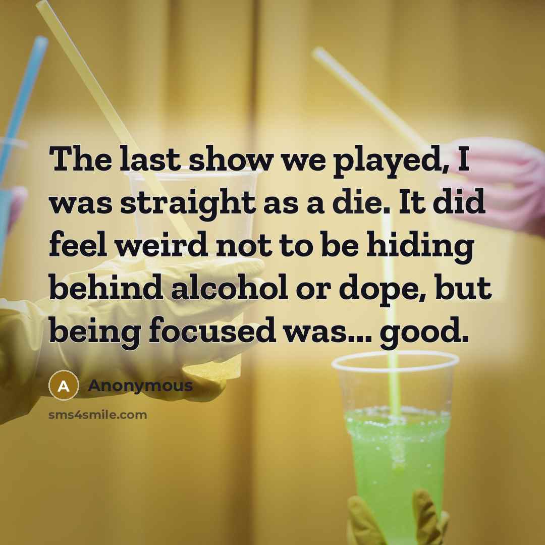 “The last show we played, I was straight as a…” quote by Anonymous