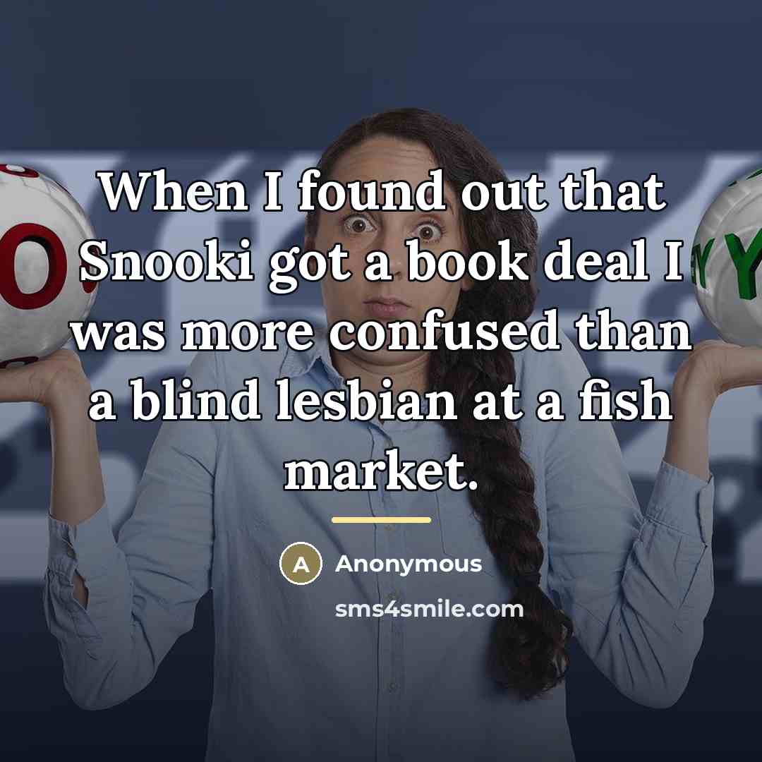 “When I found out that Snooki got a book deal…” quote by Anonymous