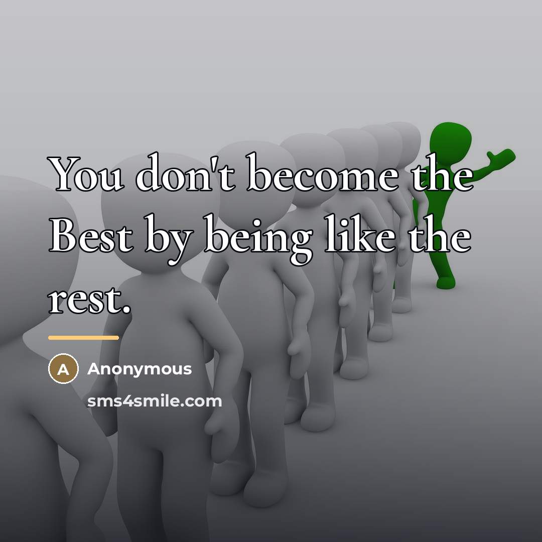 “You don't become the Best by being like the rest.…” quote by Anonymous