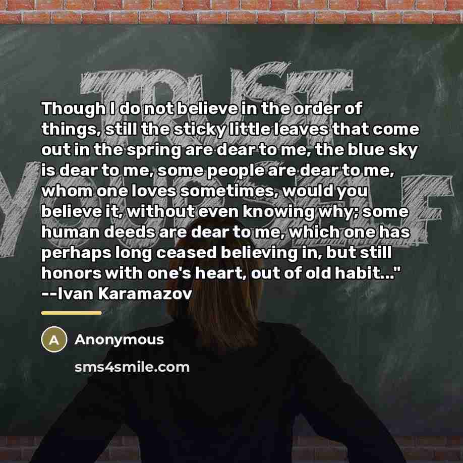 “Though I do not believe in the order of things,…” quote by Anonymous