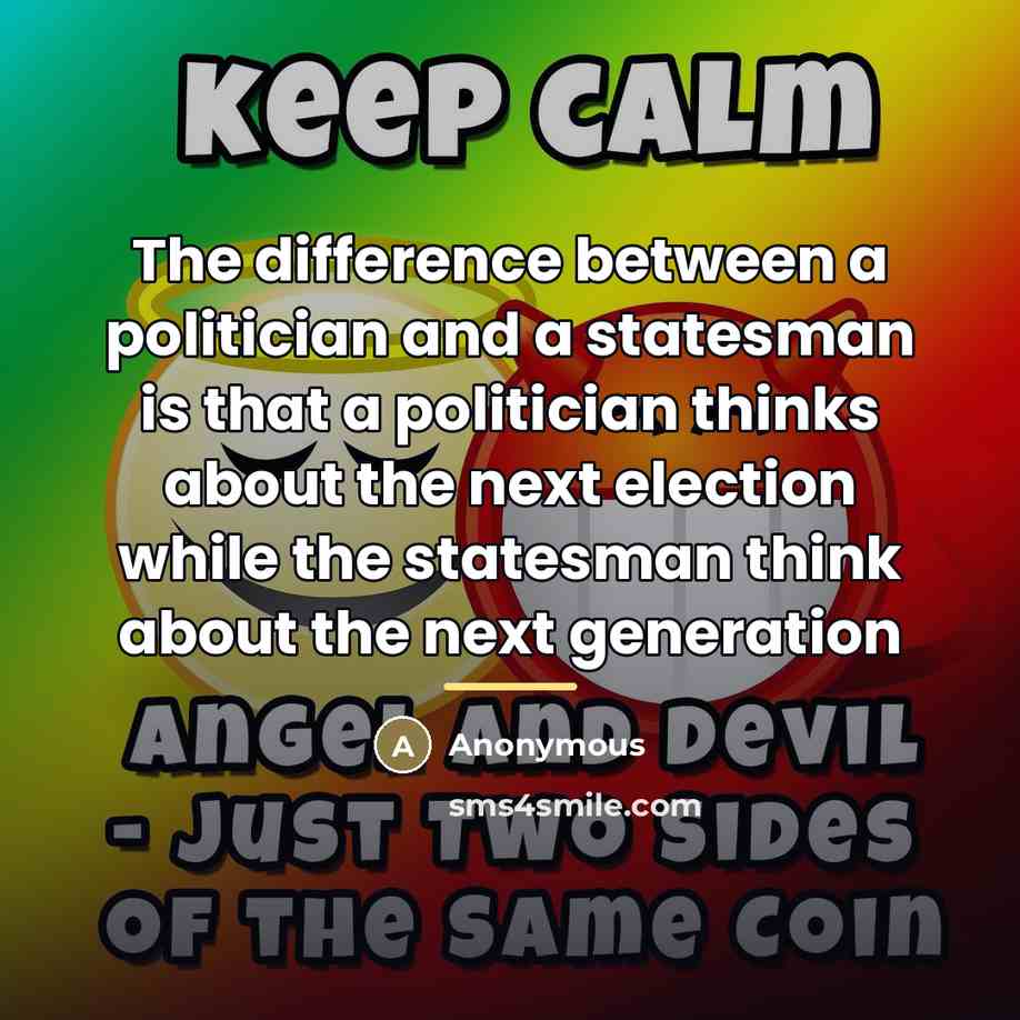 “The difference between a politician and a statesman is that…” quote by Anonymous