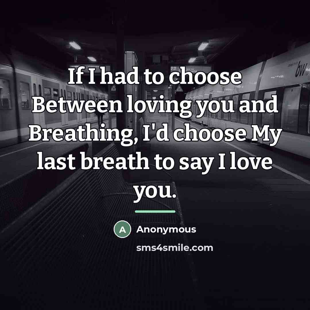 “If I had to choose Between loving you and Breathing,…” quote by Anonymous