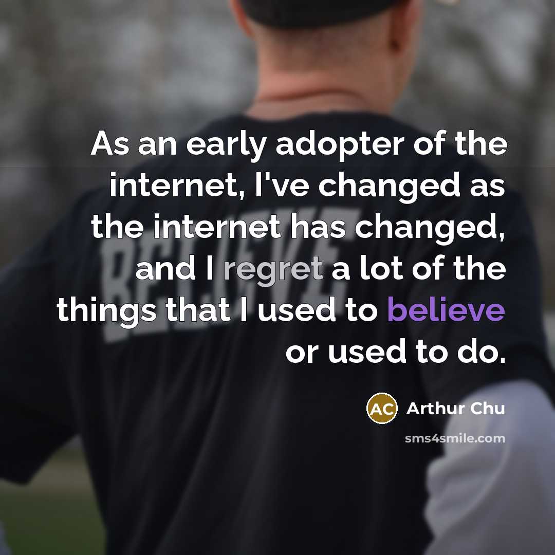 “As an early adopter of the internet, I've changed as…” quote by Arthur Chu