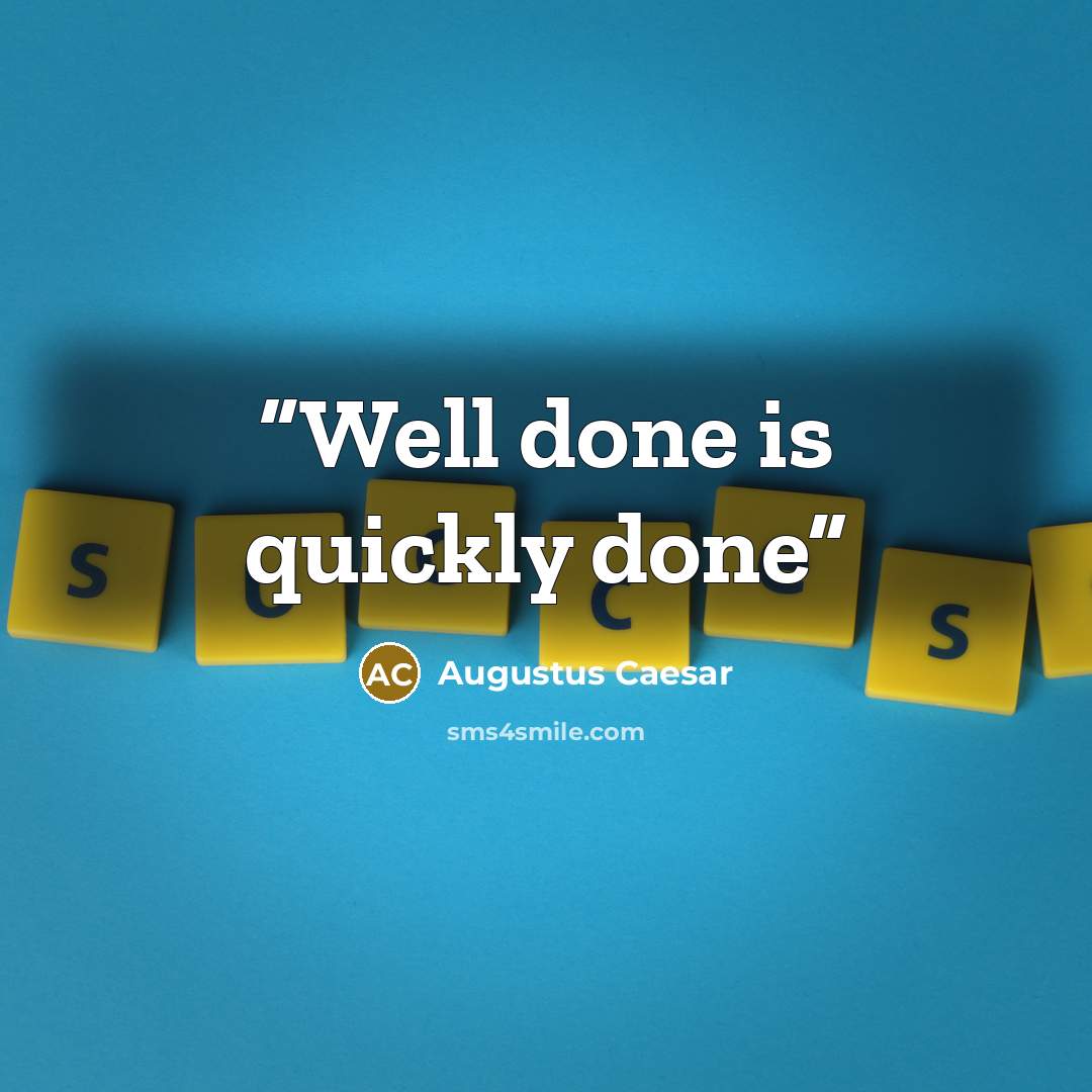 “Well done is quickly done” quote by Augustus Caesar