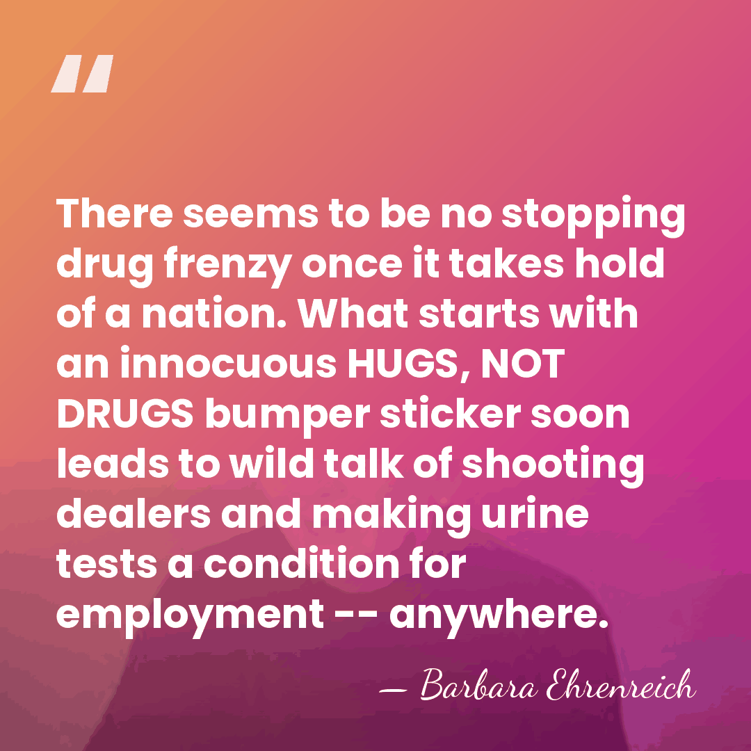 There seems to be no stopping drug frenzy once it takes hold&hellip; - Barbara Ehrenreich