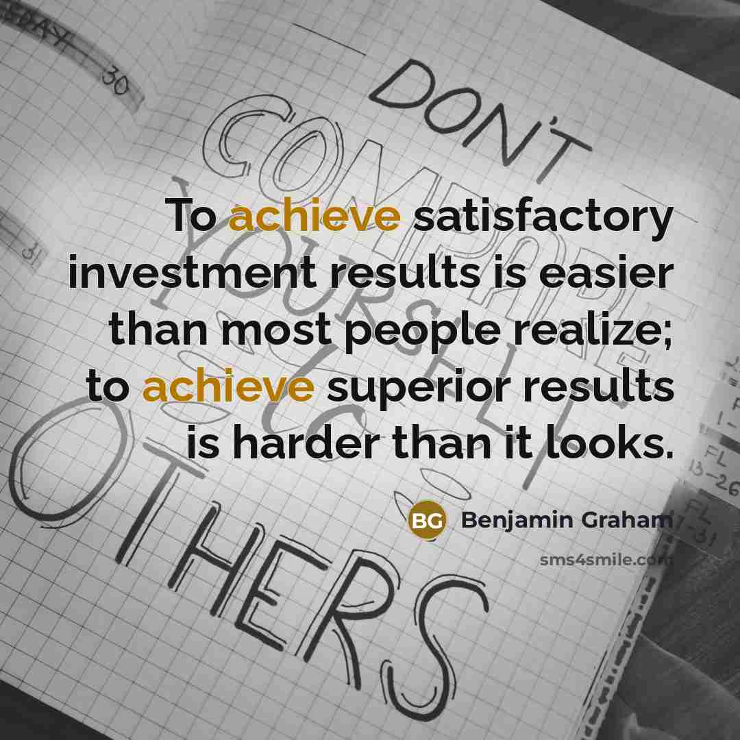 “To achieve satisfactory investment results is easier than most people…” quote by Benjamin Graham