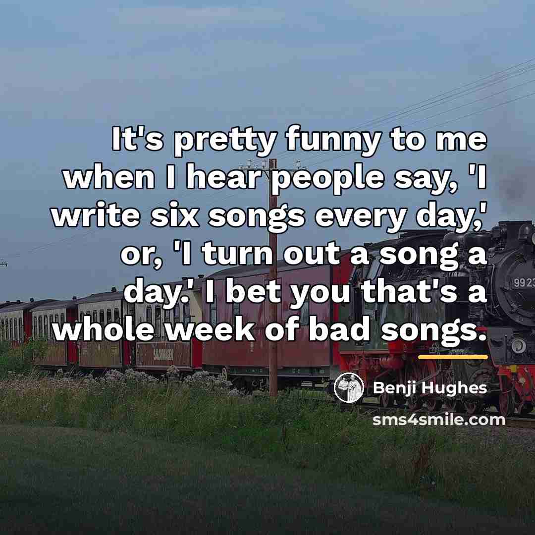 “It's pretty funny to me when I hear people say,…” quote by Benji Hughes