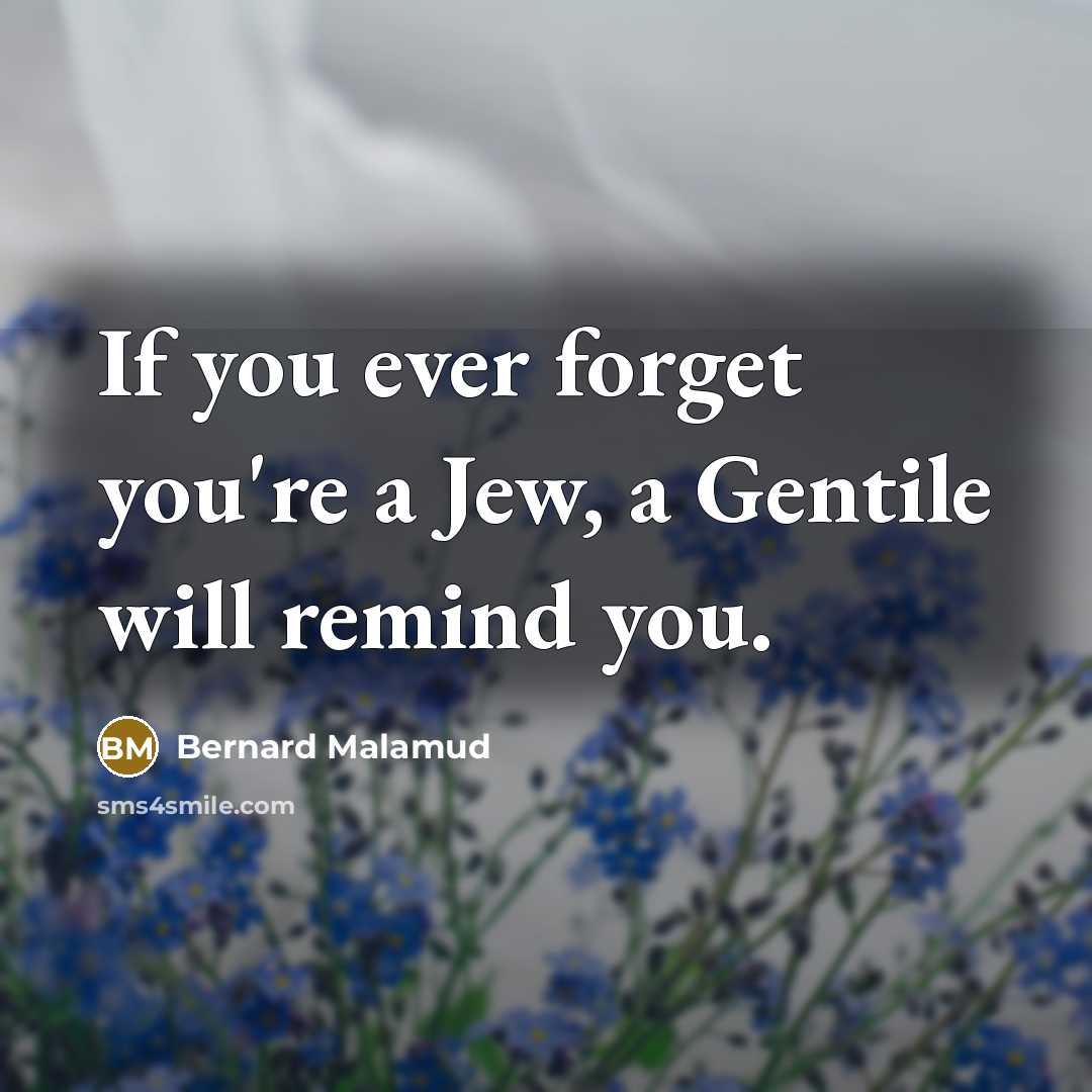 “If you ever forget you're a Jew, a Gentile will…” quote by Bernard Malamud