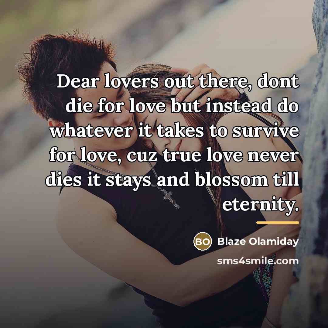 “Dear lovers out there, dont die for love but instead…” quote by Blaze Olamiday