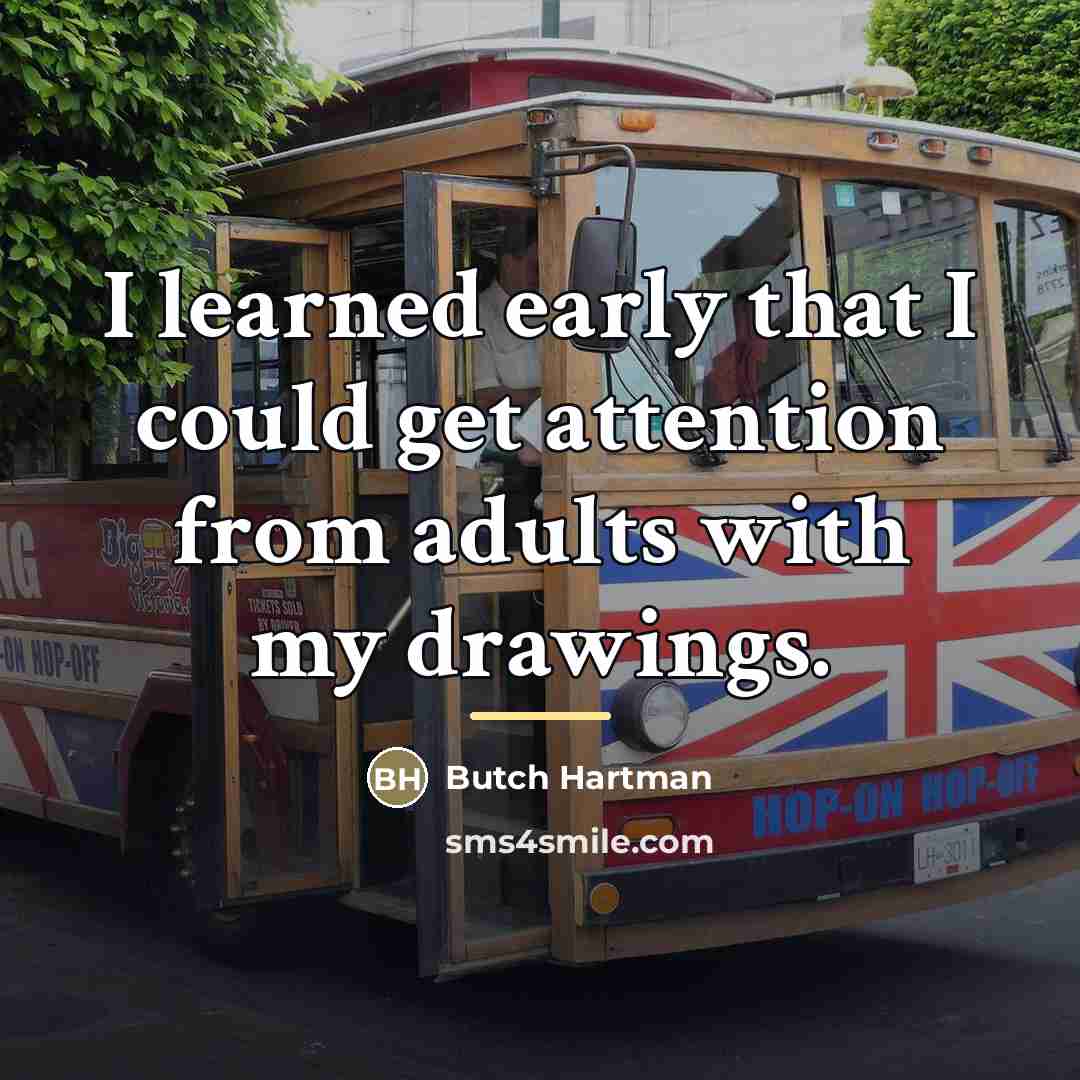 “I learned early that I could get attention from adults…” quote by Butch Hartman