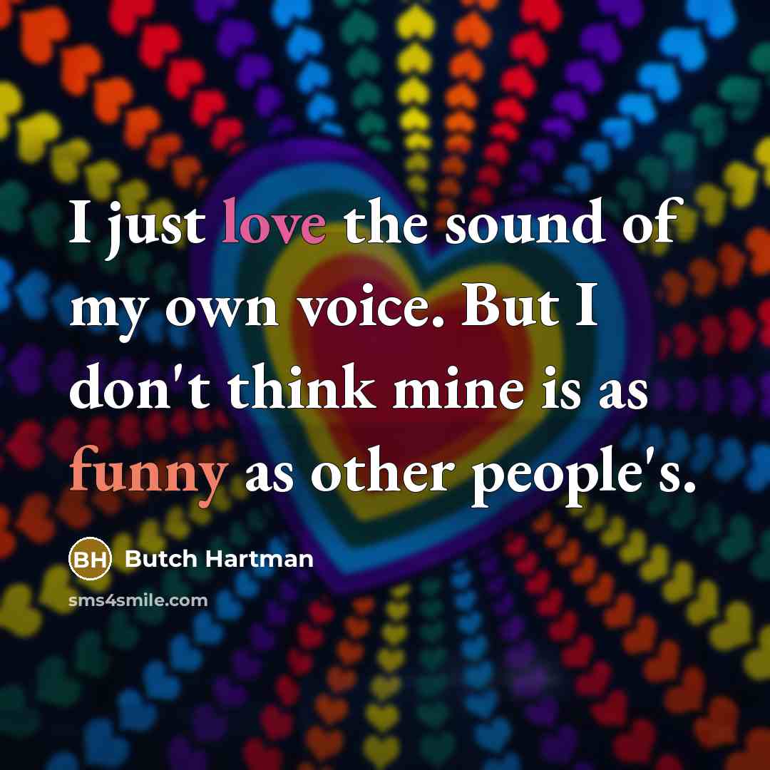 “I just love the sound of my own voice. But…” quote by Butch Hartman