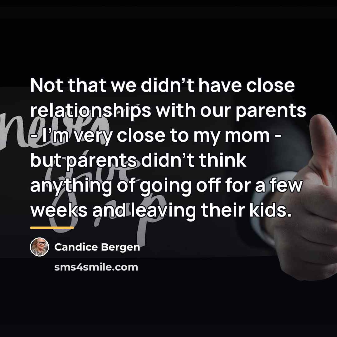“Not that we didn't have close relationships with our parents…” quote by Candice Bergen
