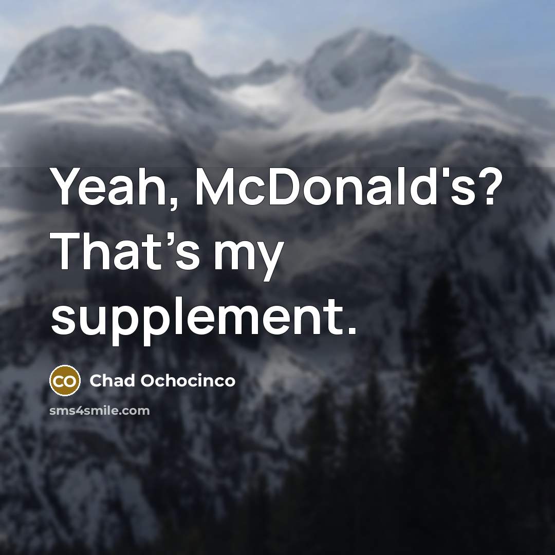 “Yeah, McDonald's? That's my supplement.…” quote by Chad Ochocinco
