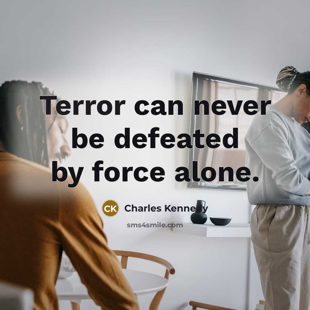 “Terror can never be defeated by force alone.…” quote by Charles Kennedy