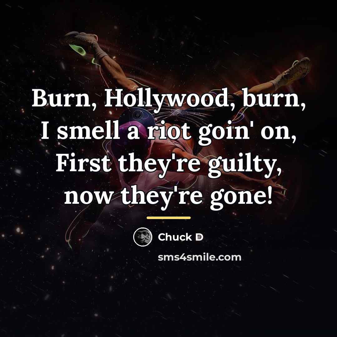 “Burn, Hollywood, burn, I smell a riot goin' on, First…” quote by Chuck D