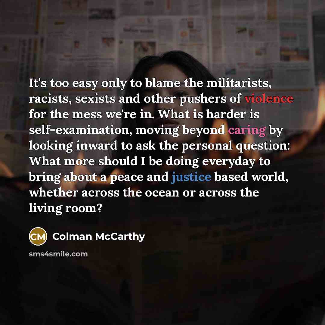 “It's too easy only to blame the militarists, racists, sexists…” quote by Colman McCarthy