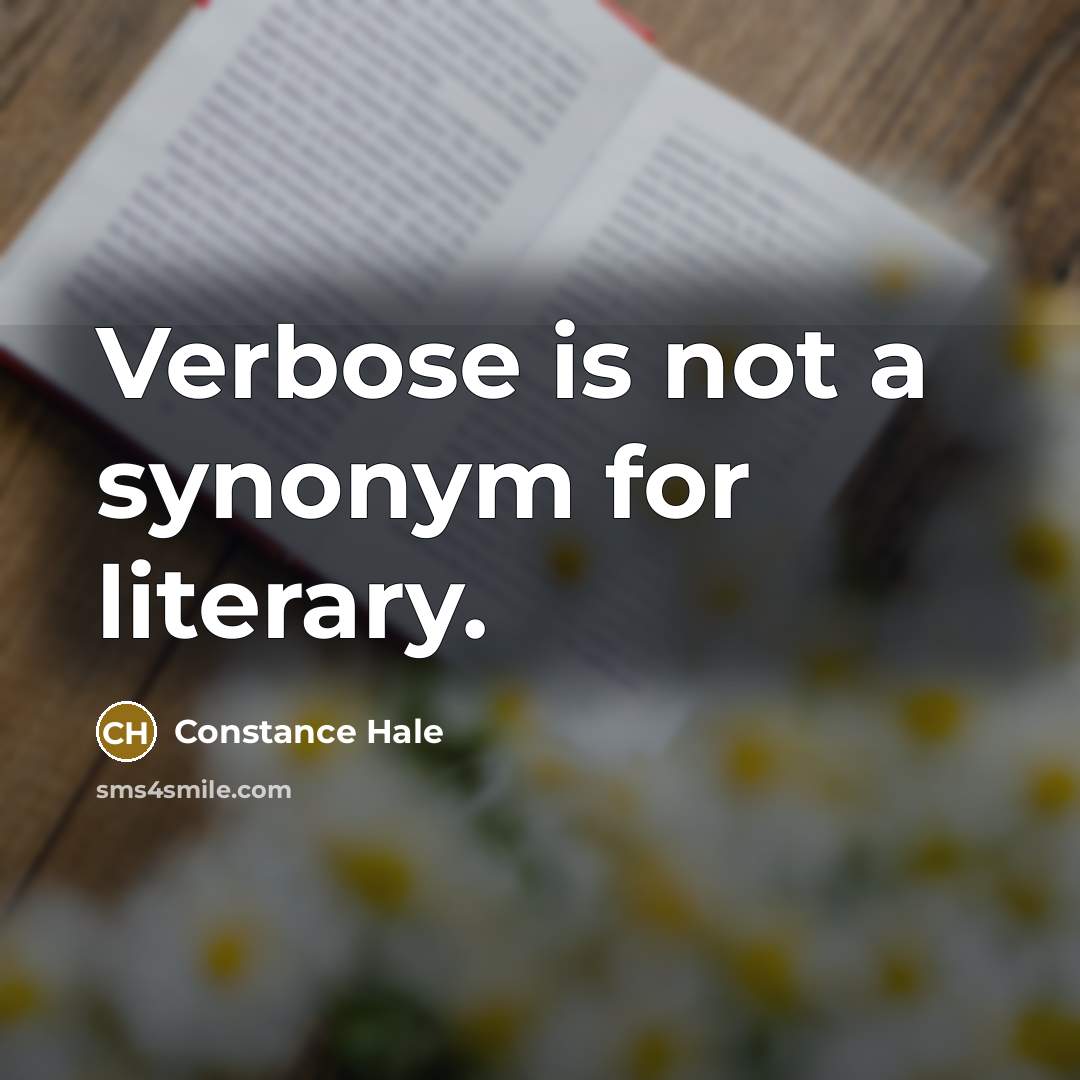 “Verbose is not a synonym for literary.” quote by Constance Hale