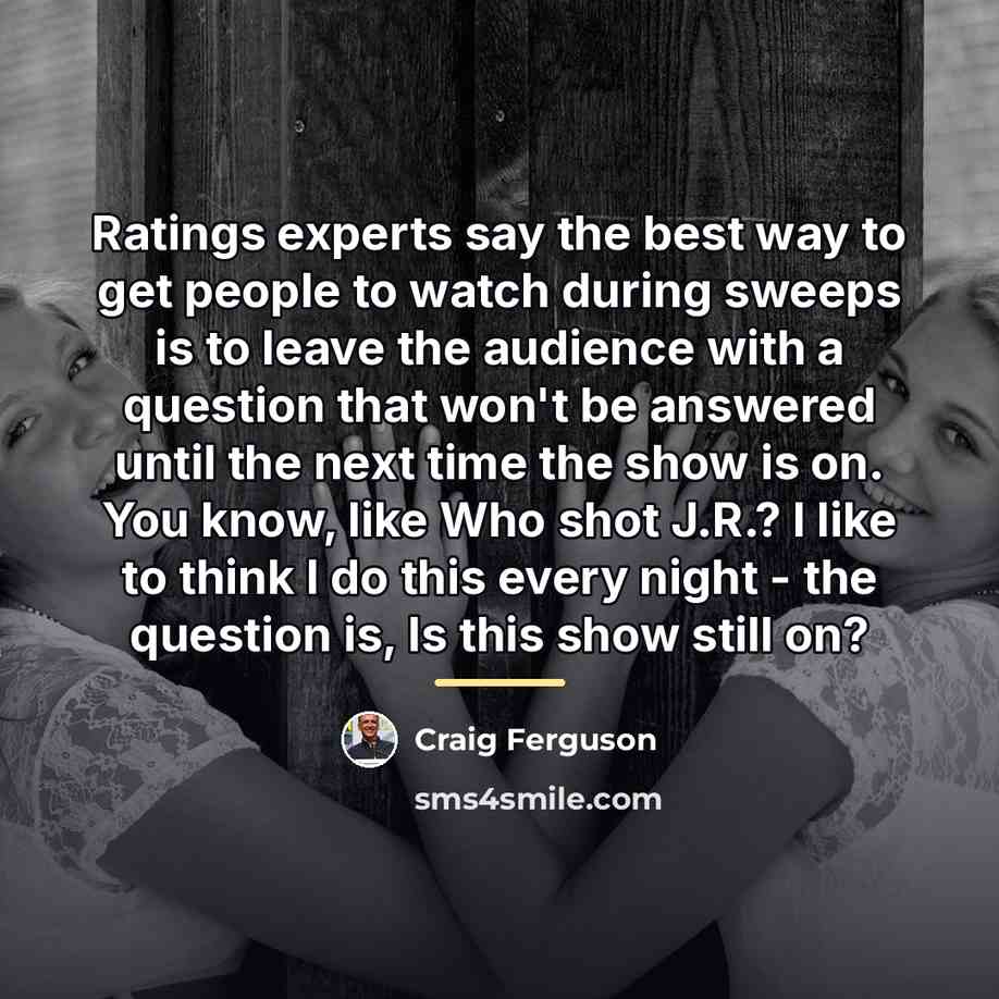 “Ratings experts say the best way to get people to…” quote by Craig Ferguson