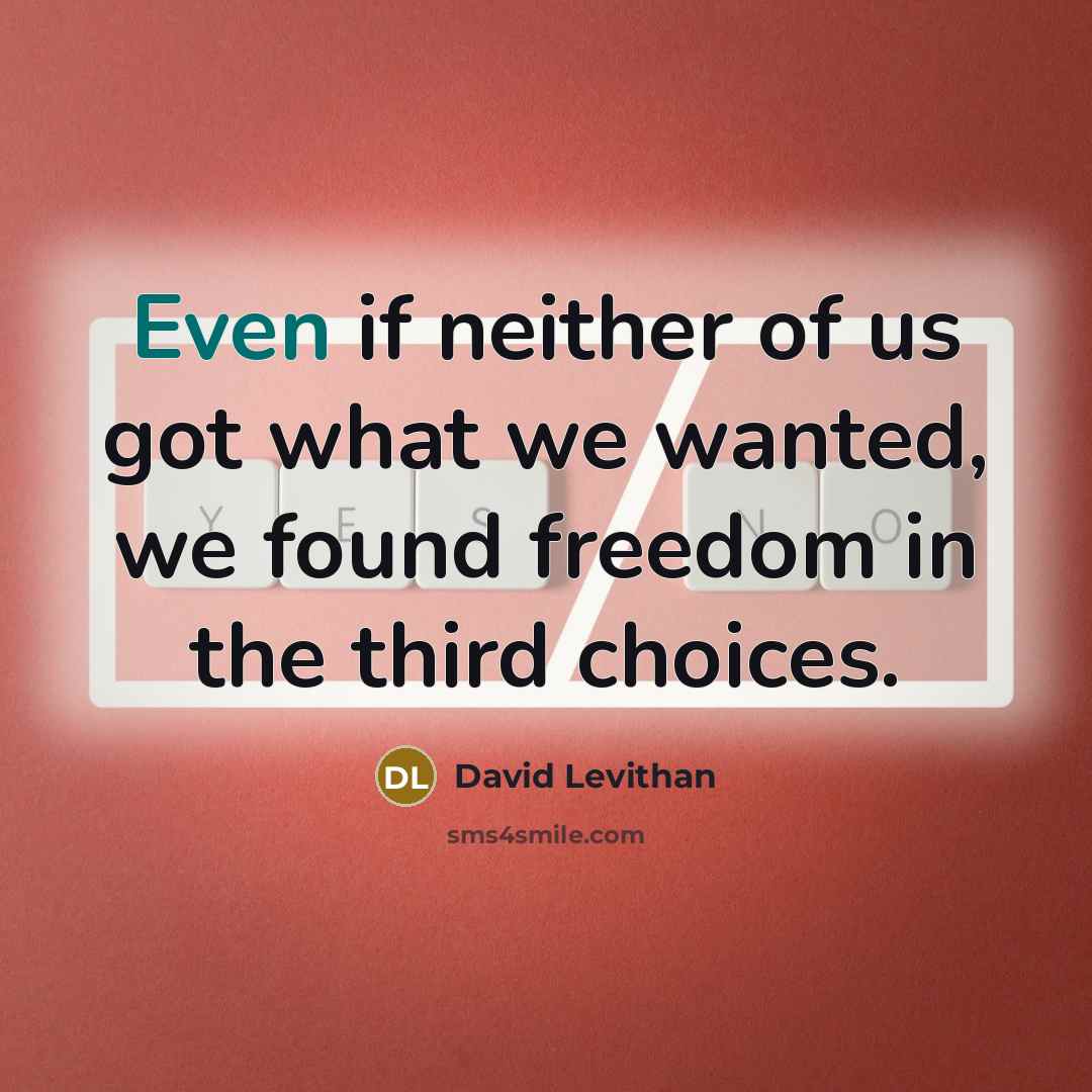 “Even if neither of us got what we wanted, we…” quote by David Levithan
