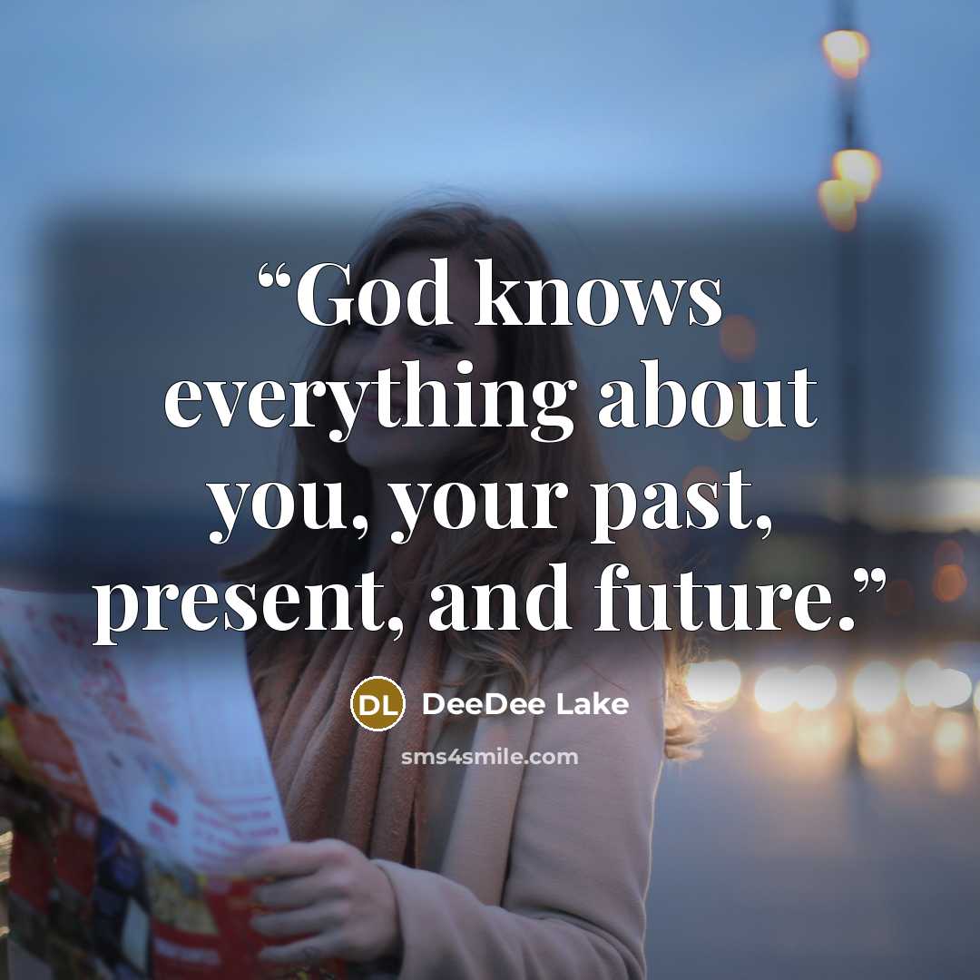 “God knows everything about you, your past, present, and future.” quote by DeeDee Lake