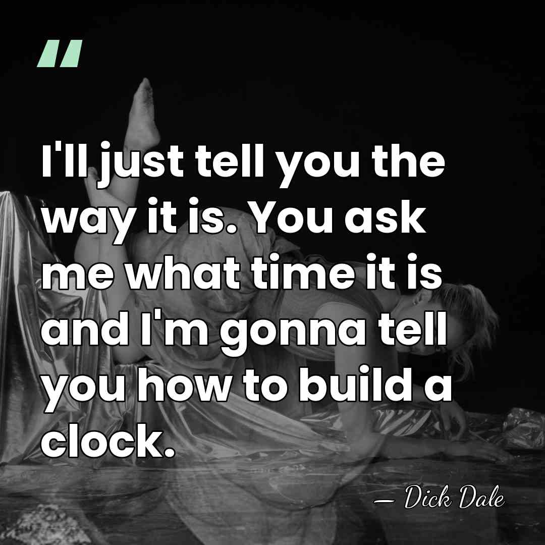 I'll just tell you the way it is. You ask me what&hellip; - Dick Dale
