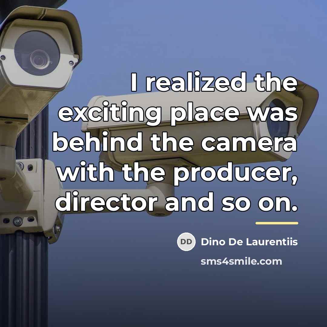 “I realized the exciting place was behind the camera with…” quote by Dino De Laurentiis