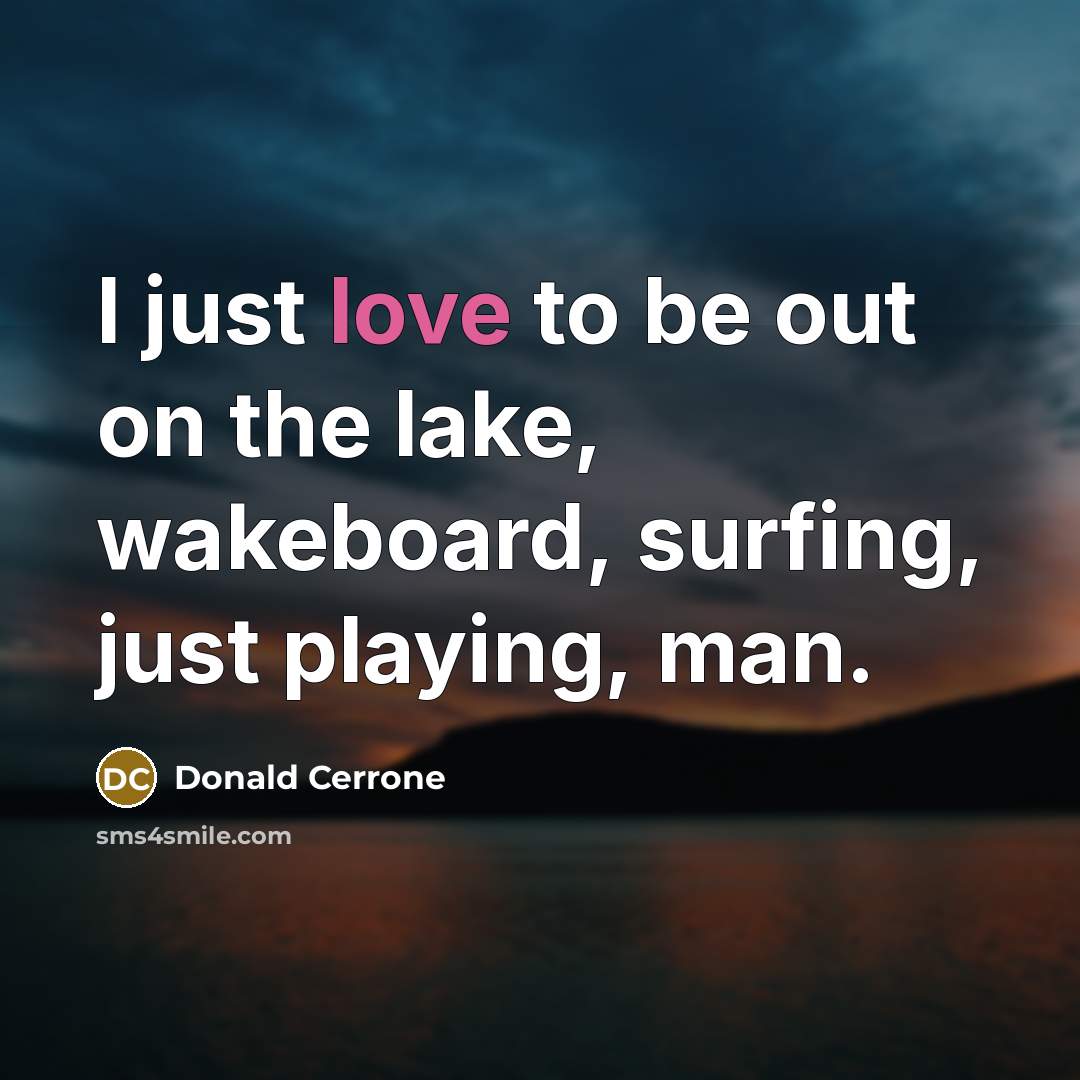 “I just love to be out on the lake, wakeboard,…” quote by Donald Cerrone
