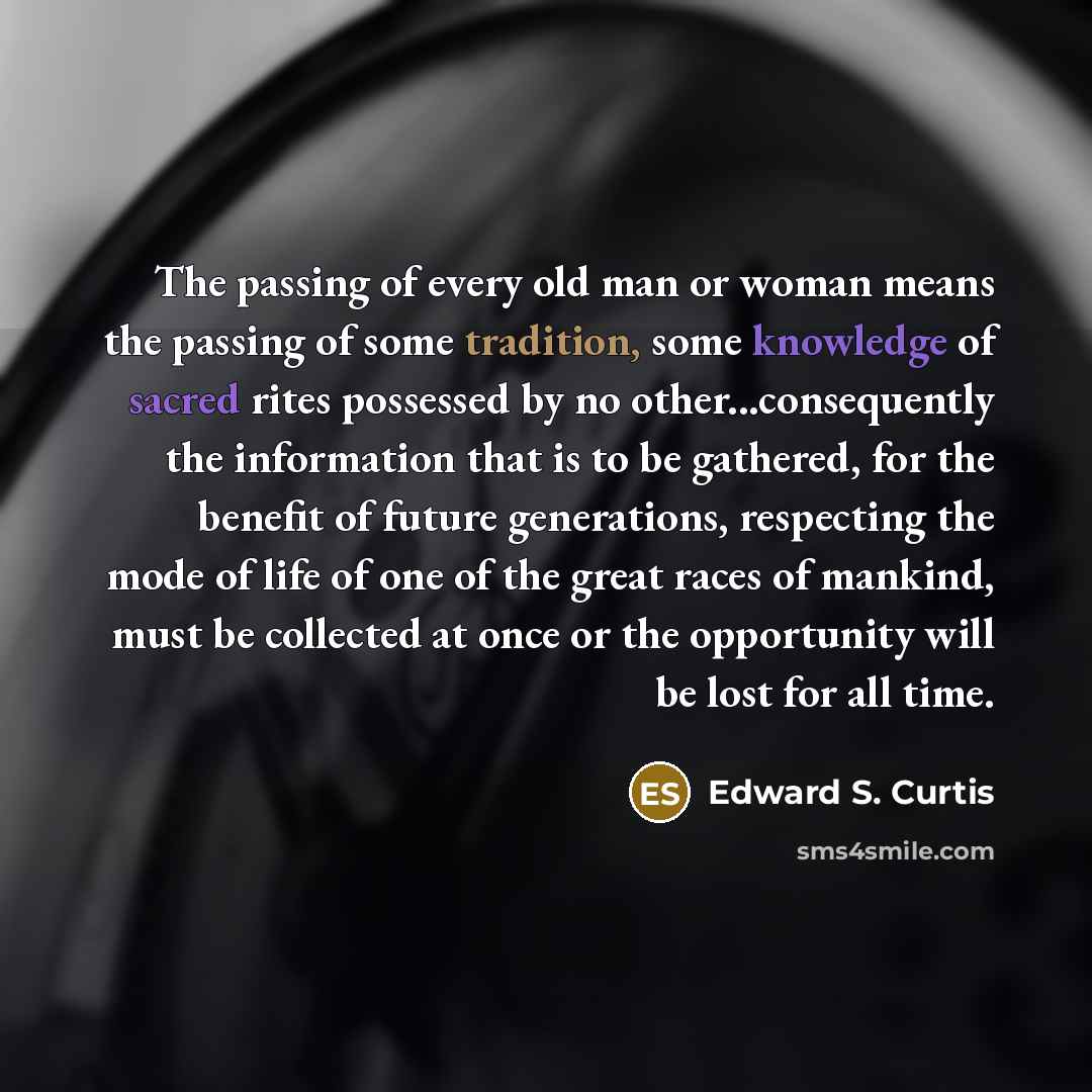 “The passing of every old man or woman means the…” quote by Edward S. Curtis