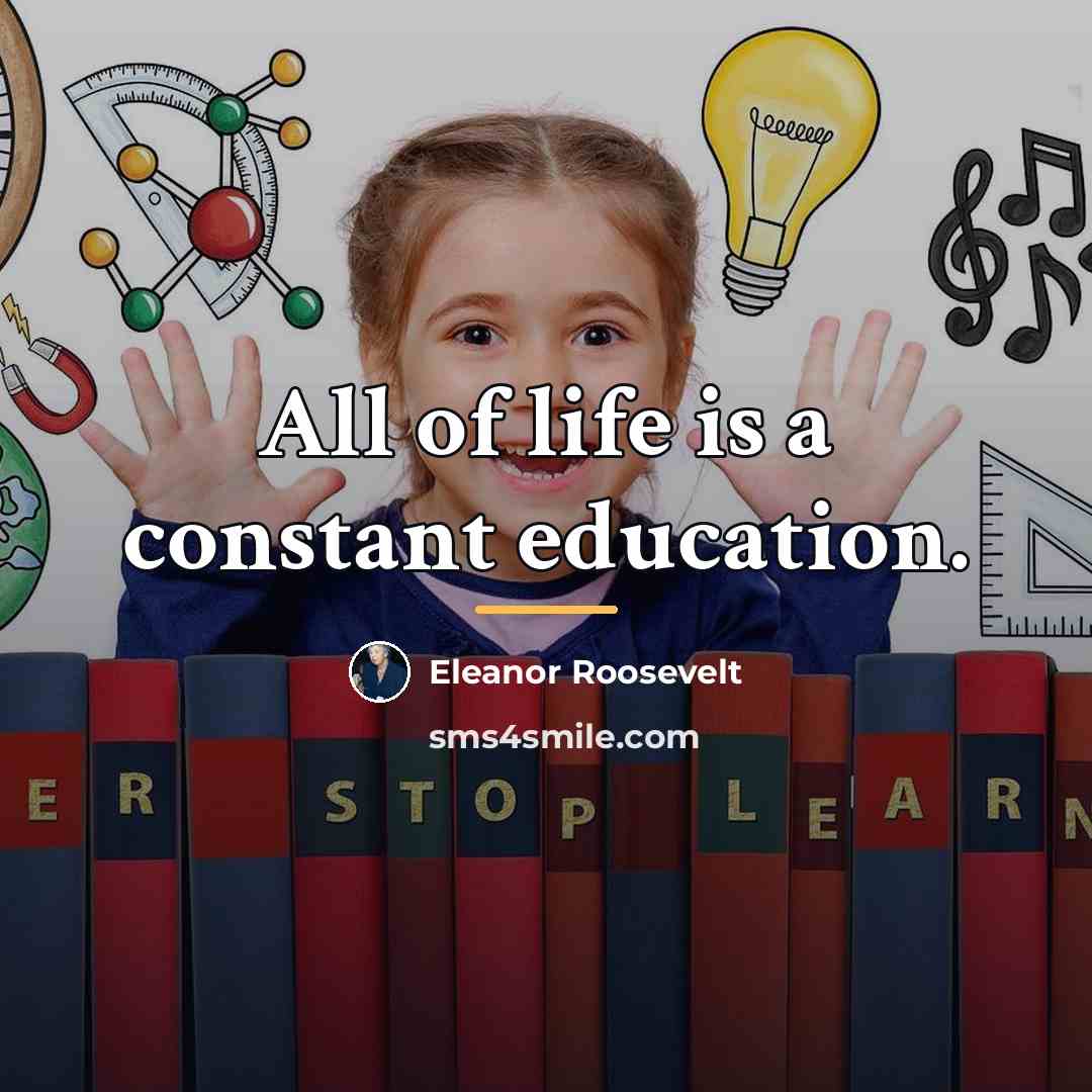 “All of life is a constant education.…” quote by Eleanor Roosevelt