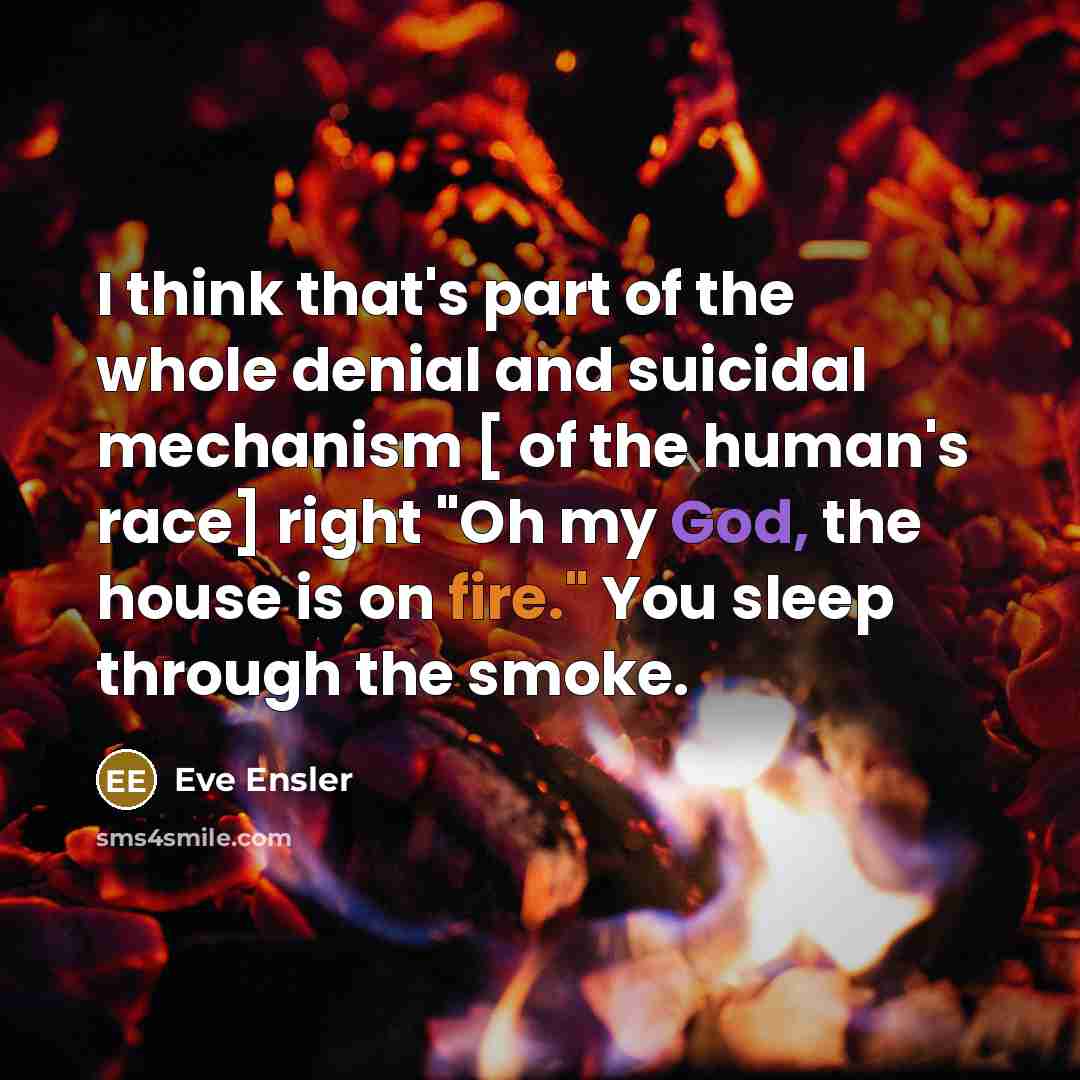 “I think that's part of the whole denial and suicidal…” quote by Eve Ensler