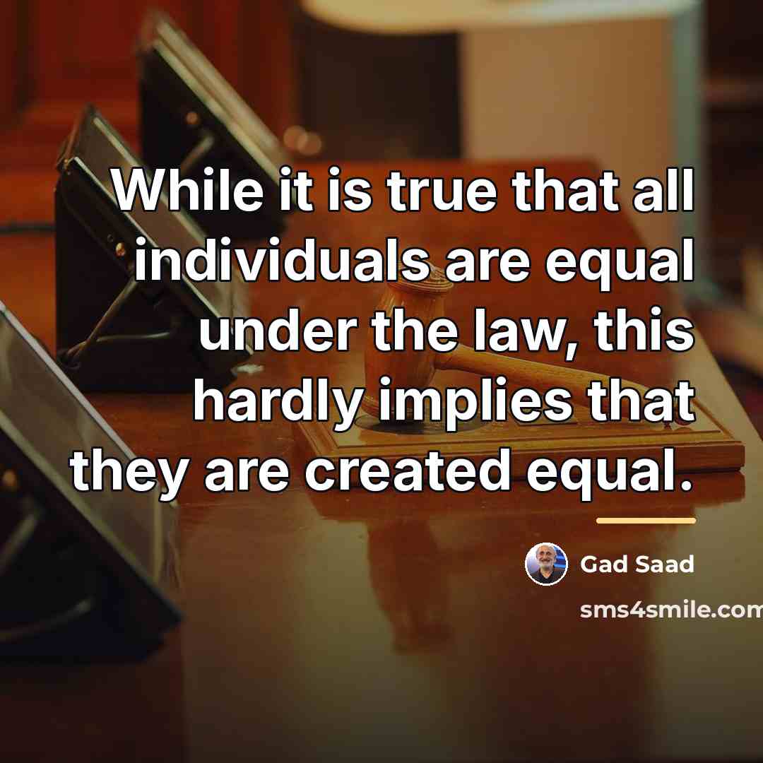 “While it is true that all individuals are equal under…” quote by Gad Saad