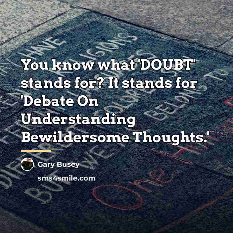 “You know what 'DOUBT' stands for? It stands for 'Debate…” quote by Gary Busey