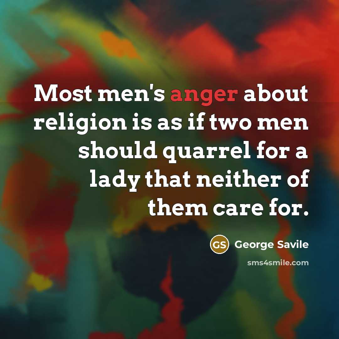 “Most men's anger about religion is as if two men…” quote by George Savile