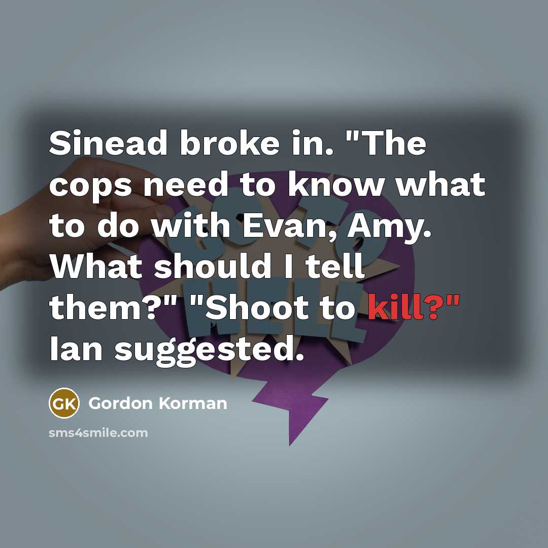“Sinead broke in. "The cops need to know what to…” quote by Gordon Korman