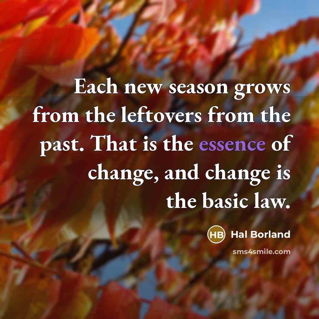 “Each new season grows from the leftovers from the past.…” quote by Hal Borland